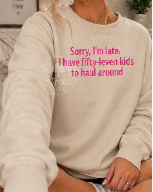 Sorry Im Late, I Have Fifty-Leven Kids