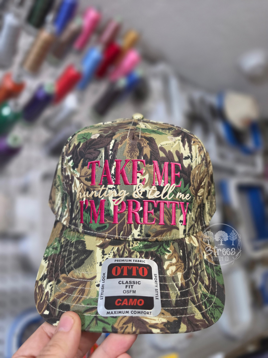 Take Me Hunting and Tell Me I'm Pretty camo embroidered hat